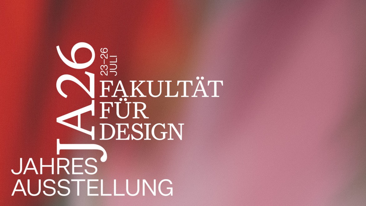 Jahresausstellung der Fakultät für Design