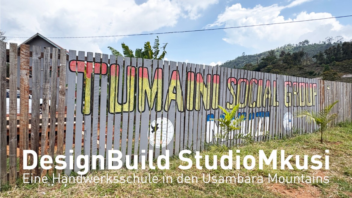 Master Studio „DesignBuild Studio Handwerksschule in Mkusi / Usambara Mountains / Tansania“ | SoSe 26 | Prof. Christian Schühle, Prof. Anne Carina Völkel